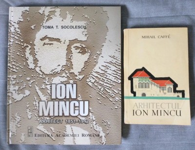 Toma T. Socolescu - Ion Mincu: arhitect 1851-1912 + Mihail Caffe - Arhitectul... foto