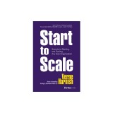 Start to Scale: Secrets to Starting and Scaling Any Size Organization