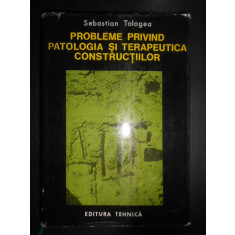 Sebastian Tologea - Probleme privind patologia si terapeutica constructiilor