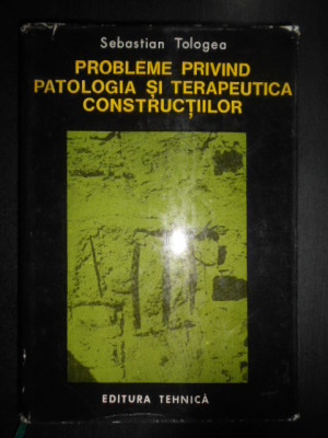 Sebastian Tologea - Probleme privind patologia si terapeutica constructiilor foto