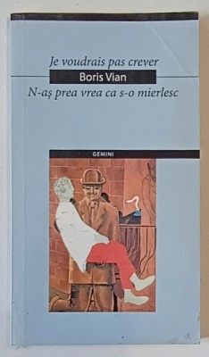 JE VOUDRAIS PAS CREVER/N-AS PREA VREA CA S-O MIERLESC de BORIS VIAN , 2004 foto