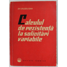 CALCULUL DE REZISTENTA LA SOLICITARI VARIABILE de GH. BUZDUGAN , 1963