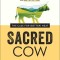 Sacred Cow: The Case for (Better) Meat: Why Well-Raised Meat Is Good for You and Good for the Planet