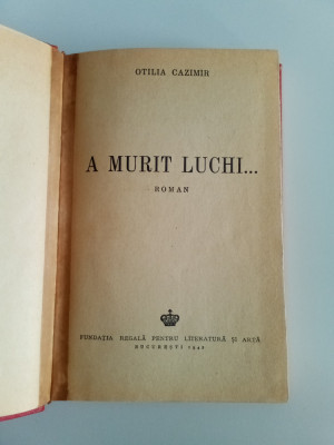 OTILIA CAZIMIR - A MURIT LUCHI - PRIMA EDIȚIE CU DEDICAȚIE ȘI AUTOGRAF foto