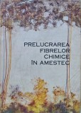 Prelucrarea fibrelor chimice in amestec - 1966 - S. Radulescu (C400)