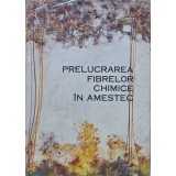 Prelucrarea fibrelor chimice in amestec - 1966 - S. Rădulescu (C400)