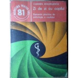 ZI DE ZI CU COPILUL. ELEMENTE PRACTICE DE PSIHOLOGIE A COPILULUI-CARMEN ANGHELESCU-235375