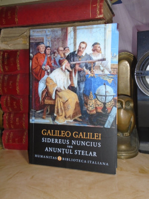 GALILEO GALILEI - SIDEREUS NUNCIUS SAU ANUNTUL STELAR , HUMANITAS , 2018 * foto