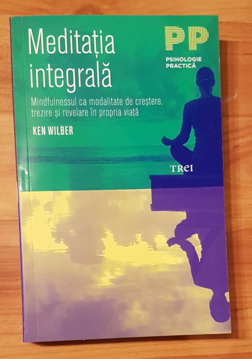Meditatia integrala de Ken Wilber Ken Wilber, Colectia Psihologie Practica