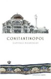 Constantinopol, capitala Bizantului - Jonathan Harris