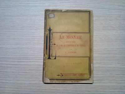 LA MONNAIE Histoire de L`Or, de L`Argent et du Papier - J. Dalseme -1882, 160p. foto