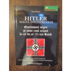 HITLER Magul &icirc;ntunericului. Ocultimsul negru și noua rasă ariană...- Jean Prieur