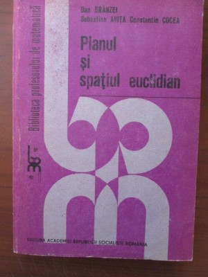 Planul si spatiul euclidian-Dan Branzei, Sebastian Anita, Constantin Cocea foto