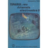 Alexandru Irod - Tiparul sau sistemele electronice? - 128596