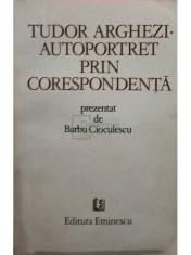 Barbu Cioculescu - Tudor Arghezi - Autoportret prin corespondenta (Editia: 1982) foto