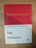SCHOPENHAUER , MONOGRAFIE ISTORICO-FILOZOFICA de ION PETROVICI , 1997