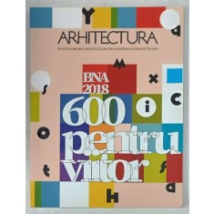 ARHITECTURA , REVISTA UNIUNII ARHITECTILOR DIN ROMANIA , SUBIECT : 600 PENTRU VIITOR , NR. 2-3 , 2019