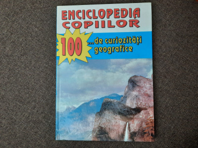 Enciclopedia copiilor. 100 de curiozitati geografice foto
