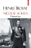 Nicolae al II-lea. Ultimul tar | Henri Troyat, Polirom