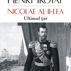 Nicolae al II-lea. Ultimul tar | Henri Troyat