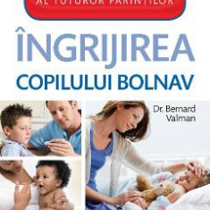 Ingrijirea Copilului Bolnav - Bernard Valman