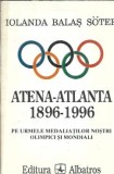 Editura Albatros Cartea Atena-Atlanta 1896-1996 Iolanda Balas Soter 1997 487 Pagini Coperta Cartonata Editie Colectie Carti Rare
