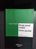 Tudorel Toader - Drept penal rom&acirc;n - Partea specială - Ediţia a 4-a