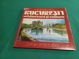 BUCUREȘTI ARHITECTURĂ ȘI CULOARE / GHEORGHE LEAHU / 1988 * 01BIS