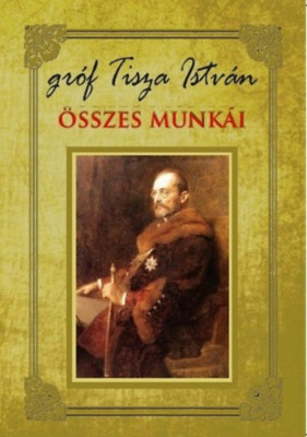 Gr&amp;oacute;f Tisza Istv&amp;aacute;n &amp;ouml;sszes munk&amp;aacute;i - Tisza Istv&amp;aacute;n foto