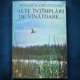 Cumpara ieftin ALTE INTAMPLARI DE VANATOARE - NICOLAE C. CRISTOVEANU