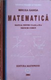 Matematica Clasa a IX-a, Trunchi Comun - Mircea Ganga, Manual, Mathpress 2004, Paperback, 252 pagini