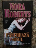 NORA ROBERTS - PASTREAZA VISUL