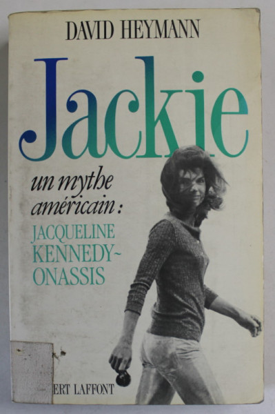 JACKIE UN MYTHE AMERICAIN : JACQUELINE KENNEDY - ONASSIS par DAVID HEYMANN , 1989
