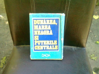 DUNAREA, MAREA NEAGRA SI PUTERILE CENTRALE - SERBAN RADULESCU ZONER foto