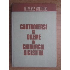 Traian Stoica - Controverse si dileme in chirurgia digestiva