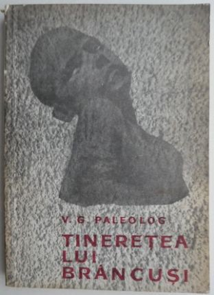 Tineretea lui Brancusi - V. G. Paleolog (putin uzata)