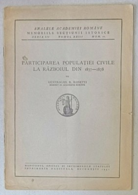 PARTICIPAREA POPULATIEI CIVILE LA RAZBOIUL DIN 1877 -1878 de GENERALUL RADU ROSETTI , 1941 foto
