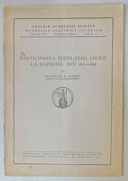 PARTICIPAREA POPULATIEI CIVILE LA RAZBOIUL DIN 1877 -1878 de GENERALUL RADU ROSETTI , 1941