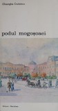 Podul Mogoșoaiei - Gheorghe Crutzescu - Carte Istorie
