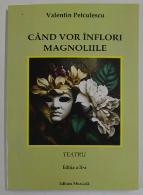 CAND VOR INFLORI MAGNOLIILE , TEATRU de VALENTIN PETCULESCU , 2023 , DEDICATIE * foto