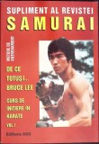 SUPLIMENT AL REVISTEI SAMURAI. METODE DE ANTRENAMENT. DE CE TOTUSI BURCE LEE. CURS DE INITIERE IN KARATE VO-347733