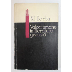 VALORI UMANE IN LITERATURA GREACA de N.I. BARBU , 1967