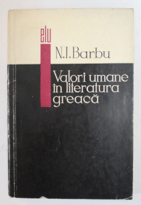 VALORI UMANE IN LITERATURA GREACA de N.I. BARBU , 1967 foto