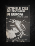 JACQUES DE LAUNAY - ULTIMELE ZILE ALE FASCISMULUI IN EUROPA (1985), Alta editura