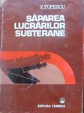 Saparea Lucrarilor Subterane - V. Popescu, Editura Tehnica 1980, Constructii, Inginerie Civila, 538 Pagini, Coperta Cartonata
