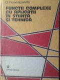 Functii Complexe cu Aplicatii in Stiinta si Tehnica - D. Homențcovschi, Carte Analiza Matematica, Cartonata, 1986