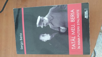 SERGO BERIA-TATĂL MEU,BERIA.&amp;Icirc;N INIMA PUTERII STALINISTE foto