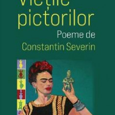 Vietile pictorilor - Constantin Severin