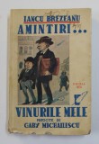 AMINTIRI &hellip; VINURILE MELE , PRITOCITE DE GABY MICHAILESCU , EDITIA A III - A de IANCU BREZEANU , 1939