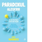 Paradoxul alegerii. De ce mai mult este mai putin - Barry Schwartz